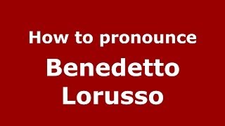 How to pronounce Benedetto Lorusso