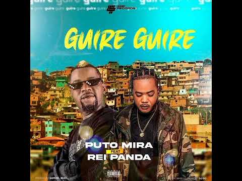 Puto Mira Feat Rei Panda - Guire Guire (Áudio oficial)