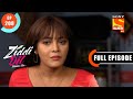 Balli Is Surprised - Ziddi Dil Maane Na - Ep 208 - Full Episode - 6 May 2022