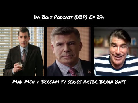 Da Bois Podcast: (DBP) Ep 27: Mad Men + Scream TV Series Actor Bryan Batt