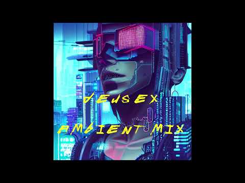 Deus Ex: Ambient Mix - Mankind Divided and Human Revolution