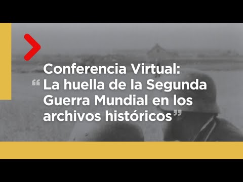 Conferencia: La huella de la Segunda Guerra Mundial en los archivos históricos