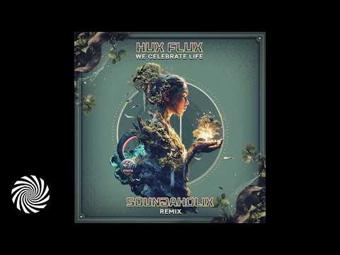 Hux Flux - We Celebrate Life (Soundaholix Remix)