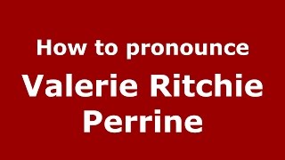 How to pronounce Valerie Ritchie Perrine