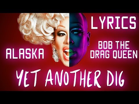 Bob the Drag Queen & Alaska Thunderfuck - Yet another dig [LYRICS]