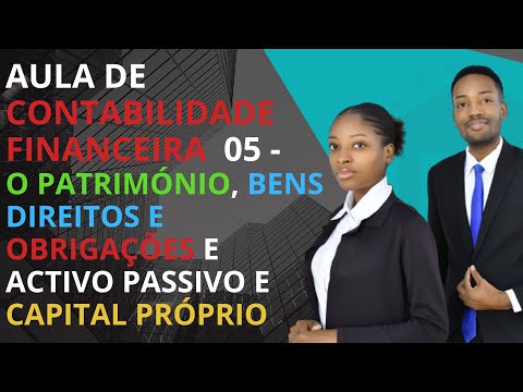 🚨O Patrimônio, bens direitos e obrigações e activo passivo e capital próprio - Aula nº 05