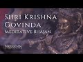 Shri Krishna Govinda Hare Murari | Meditative Devotional Bhajan