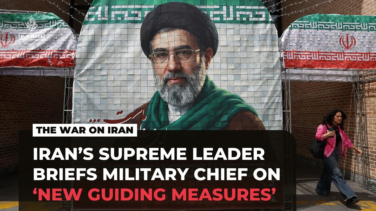 Iran’s Supreme Leader Mojtaba Khamenei briefs military chief on ‘new guiding measures’