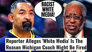 Woke Reporter Gets DESTROYED For Saying White Media is The Reason Michigan Might Fire Juwan Howard