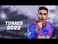 Ferran Torres  - Amazing Skills, Goals & Assists 2022