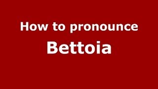 How to pronounce Bettoia