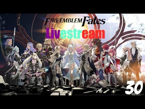 Fire Emblem Fates Live Stream Part 30
