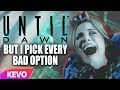 Until Dawn But I Pick Every Bad Option