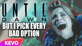 Until Dawn but I pick every bad option