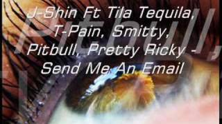 J-Shin Ft Tila Tequila, T-Pain, Smitty - send me an e-mail