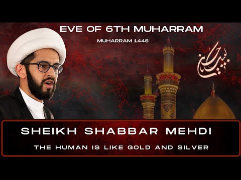 [LIVE]  Eve of 6th Muharram 1445 | Sheikh Shabbar Mehdi | The Human is like Gold and Silver |