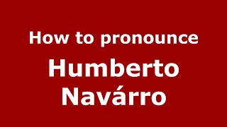How to pronounce Humberto Navárro