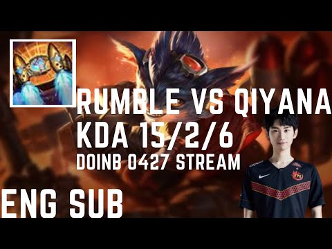 【ENG SUB】Doinb Rumble vs Qiyana, Dive at level 3! Ledgendary KDA 15/2/6