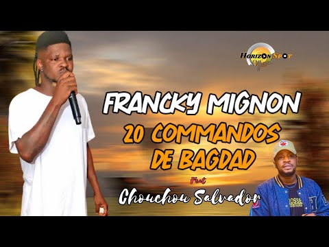 FRANCKY MIGNON MANADJA Feat CHOUCHOU SALVADOR - 20 COMMANDOS DE BAGDAD