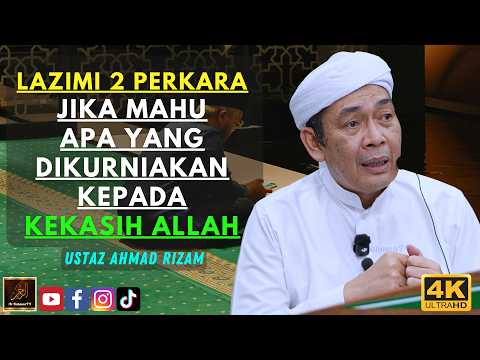 Ustaz Ahmad Rizam - LAZIMI 2 PERKARA JIKA MAHU APA YANG DIKURNIAKAN KEPADA KEKASIH ALLAH