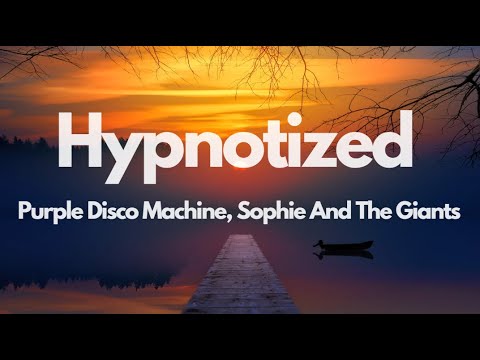 Hypnotized (LYRICS) - Purple Disco Machine, Sophie And The Giants