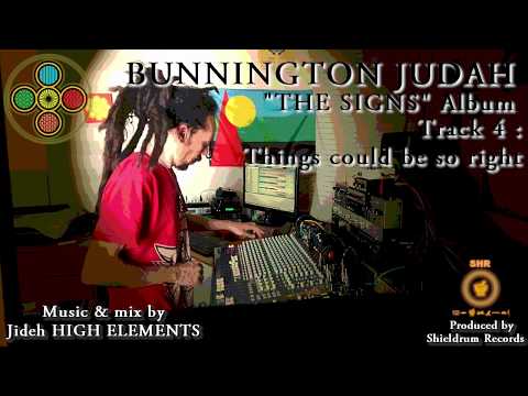 04 - Things could be so right - Bunnington Judah & High Elements