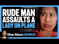 Rude Man ASSAULTS LADY On AIRPLANE Dhar Mann Bonus
