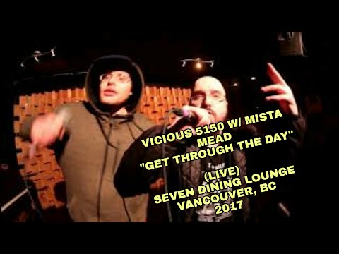Vicious 5150 w/ Mista Mead - "Get Through The Day" (Live) - Seven Dining Lounge - Vancouver, BC 2017
