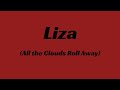 Liza (All the Clouds’ll Roll Away)
