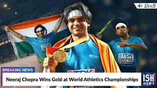 Neeraj Chopra Wins Gold at World Athletics Championships
