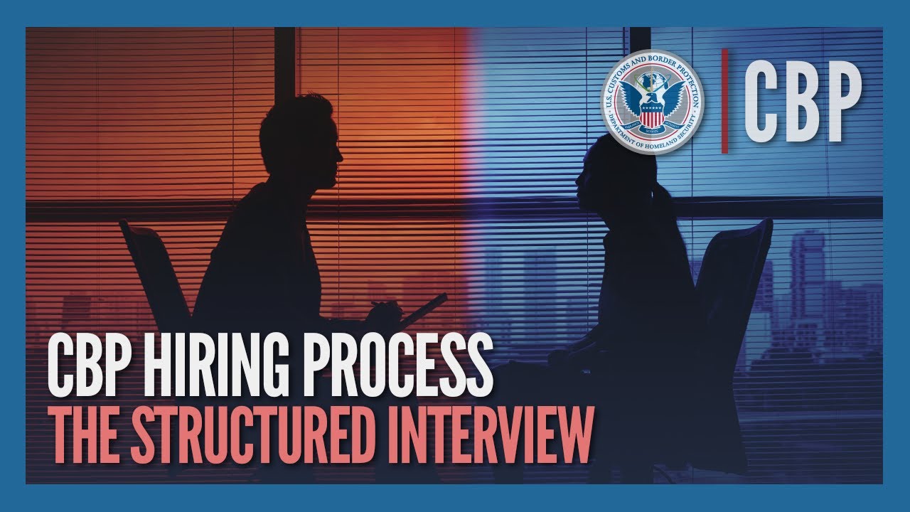 The Structured Interview (UPDATED Jan 2025) - CBP Hiring Process | CBP