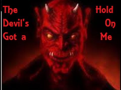 The Devil's Got a Hold on Me