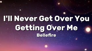 I'll Never Get Over You Getting Over Me by Bellefire
