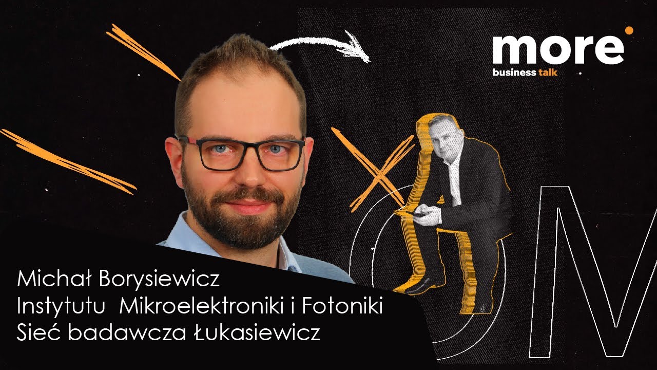 Michał Borysiewicz - Instytut Mikroelektroniki i Fotoniki  - More Business Talk