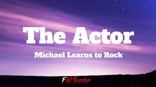 The Actor - Michael Learns to Rock (Lyrics)