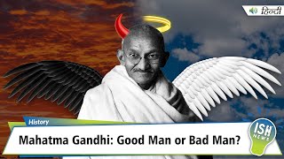 Part 1 - Mahatma Gandhi: Good Man or Bad Man?