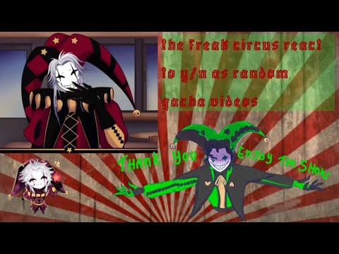 🎭●the freak circus react to y/n as random gacha videos ●🎭 (part 2) *sorry if there is mistakes*