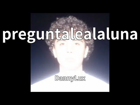 DannyLux - preguntalealaluna (audio)