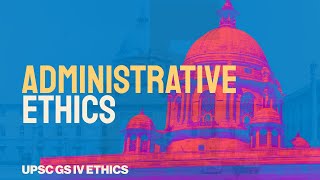 Administrative Ethics: Why Governance Without Ethics Fails | GS IV UPS