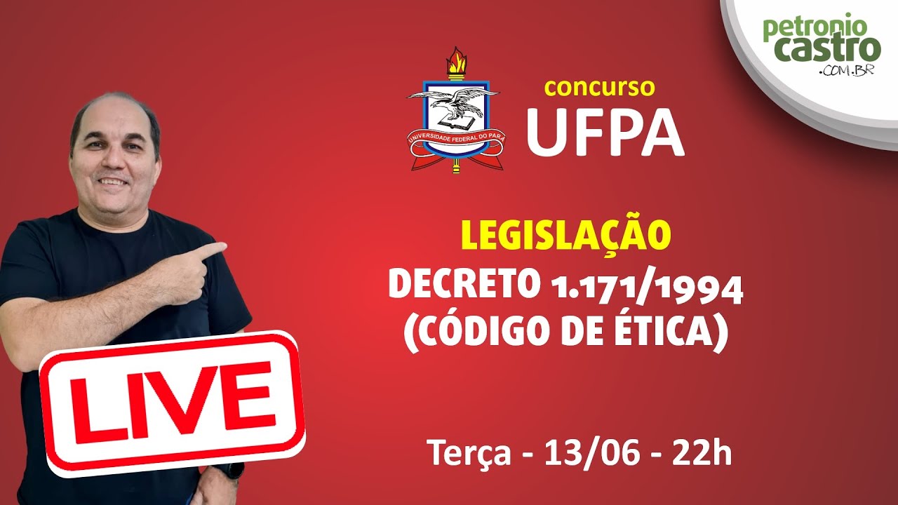 LIVE UFPA - LEGISLAÇÃO - Decreto nº 1.171/1994 (Código de Ética) - Petronio Castro