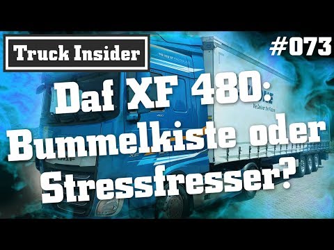 Truck Insider: Daf XF 480 – Bummelkiste oder Stressfresser?