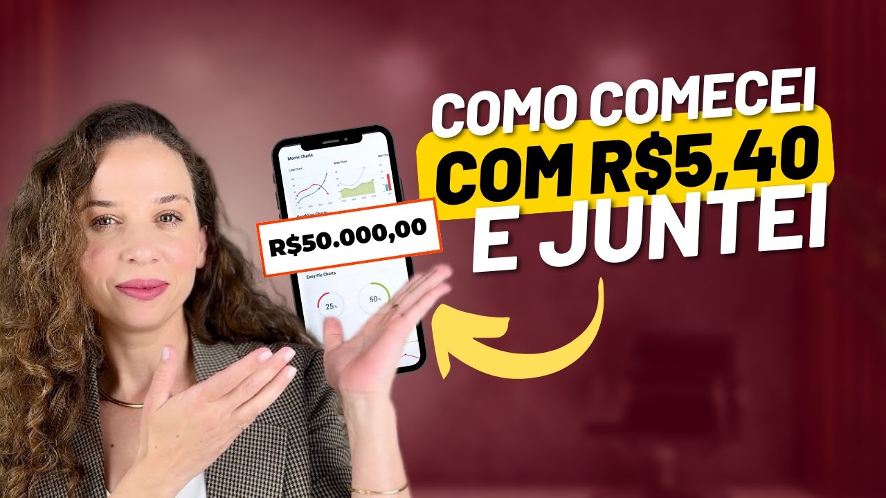 COMO COMECEI A INVESTIR COM R$5,40 E JUNTEI R$50.000,00