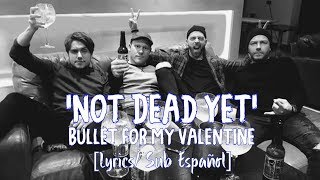 Not Dead Yet - Bullet for My Valentine [Lyrics/Sub Español]