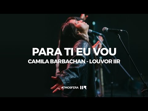 Para Ti eu vou | Camila Barbachan | Louvor IIR | Atmosfera IIR