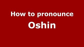 How to pronounce Oshin