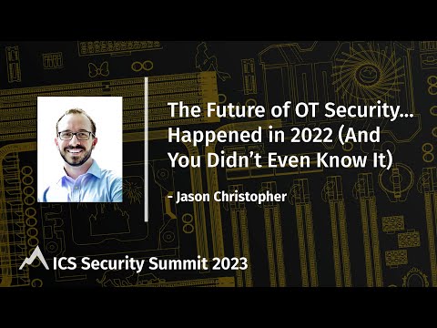 The Future of OT Security ... Happened in 2022 (and You Didn't Even Know It)