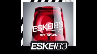 ESKEI83 - GET DOWN - (FULL SONG)