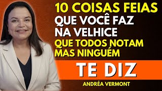 10 Hábitos Feios na Velhice que Incomodam as Pessoas (Mas Ninguém te Conta) | Andréa Vermont