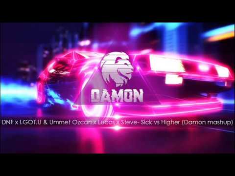 DNF x I.GOT.U & Ummet Ozcan- Sick vs Higher ( Damon mashup )