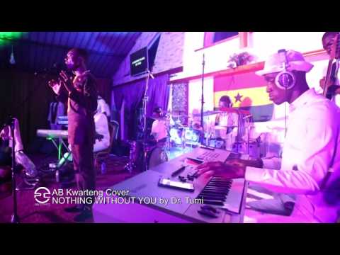 AB Kwarteng Cover - NOTHING WITHOUT YOU by Dr. Tumi. (@BOW'16)